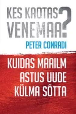 Kes kaotas Venemaa? Kuidas maailm astus uude külma sõtta Peter Conradi