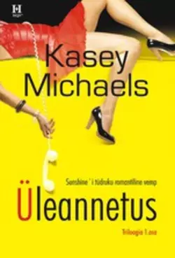 Üleannetus. Triloogia I raamat, Kasey Michaels