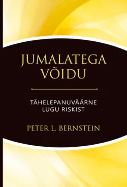 Jumalatega võidu. Tähelepanuväärne lugu riskist, Peter L. Bernstein