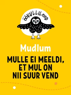 Mulle ei meeldi, et mul on nii suur vend, Mudlum