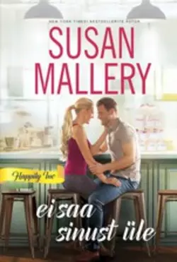 Ei saa sinust üle. Happily Inc, 4. raamat, Susan Mallery