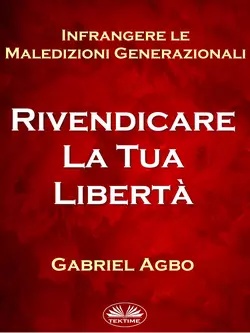 Infrangere Le Maledizioni Generazionali: Rivendicare La Tua Libertà, Gabriel Agbo