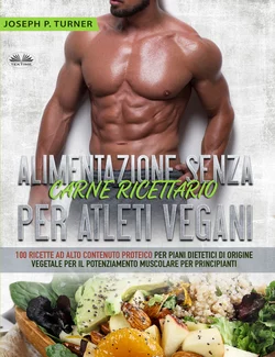 Alimentazione Senza Carne Ricettario Per Atleti Vegani Joseph P. Turner