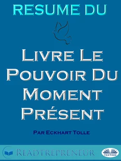 Résumé Du Livre Le Pouvoir Du Moment Présent Par Eckhart Tolle Readtrepreneur Publishing