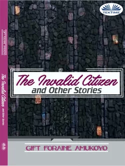 The Invalid Citizen And Other Stories Gift Foraine Amukoyo