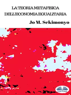 La Teoria Metafisica Dell′Economia Egualitaria Jo M. Sekimonyo