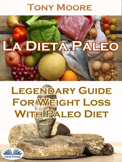 La Dieta Paleo: Guía Legendaria Para Perder Peso Con La Dieta Paleo, Tony Moore