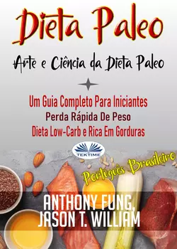 Dieta Paleo - A Ciência E A Arte Da Dieta Paleo Anthony Fung и Jason T. William