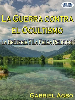 La Guerra Contra El Ocultismo, La Brujería Y La Falsa Religión, Gabriel Agbo