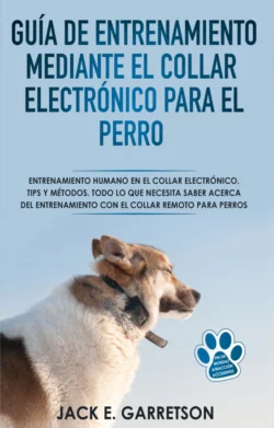 Guía De Entrenamiento Mediante El Collar Electrónico Para El Perro, Jack E. Garretson