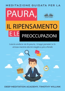 Meditazione Guidata Per La Paura  Il Ripensamento E Le Preoccupazioni Timothy Willink и Deep Meditation