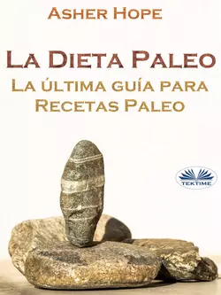 La Dieta Paleo: La Última Guía Para Recetas Paleo, Asher Hope