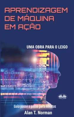 Aprendizagem De Máquina Em Ação Alan T. Norman