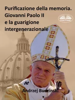 Purificazione Della Memoria. Giovanni Paolo II E La Guarigione Intergenerazionale, Andrzej Stanislaw Budzinski