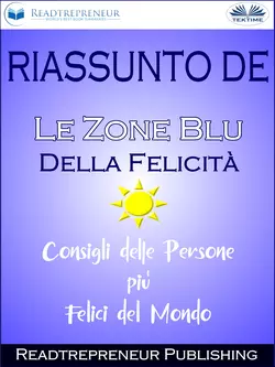 Riassunto De ”Le Zone Blu Della Felicità: Consigli Delle Persone Più Felici Del Mondo”, Readtrepreneur Publishing