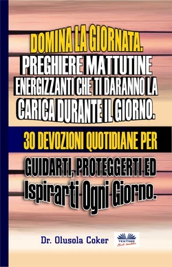 Domina La Giornata. Preghiere Mattutine Energizzanti Che Ti Daranno La Carica Durante Il Giorno. Olusola Coker