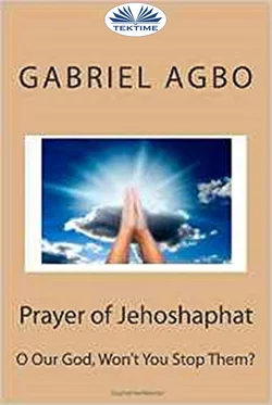 Prayer Of Jehoshaphat: ”O Our God  Won′T You Stop Them?” Gabriel Agbo