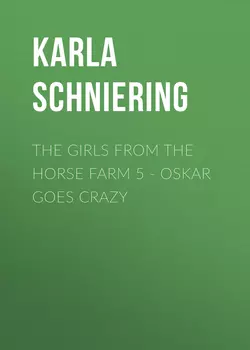 The Girls from the Horse Farm 5 - Oskar Goes Crazy, Karla Schniering