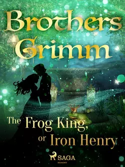 The Frog King, or Iron Henry, Frères Grimm