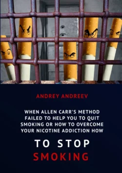 When Allen Carr’s method failed to help you to quit smoking or how to overcome Your nicotine addiction, how to stop smoking, Andrey Andreev