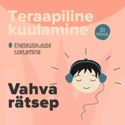 Ebakindlus/madal enesehinnang. Vahva rätsep, Teraapiline Kuulamine