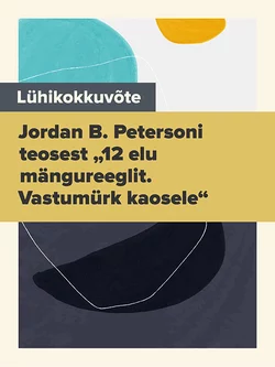 Lühikokkuvõte Jordan B. Petersoni teosest „12 elu mängureeglit. Vastumürk kaosele“, Evelin Kivimaa