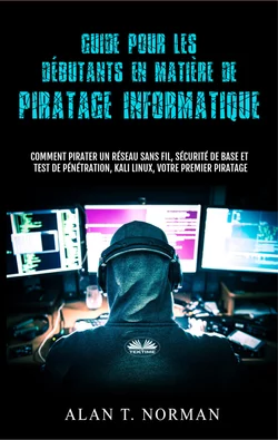 Guide Pour Les Débutants En Matière De Piratage Informatique Alan T. Norman