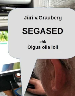 Segased ehk õigus olla loll, Jüri Grauberg