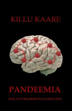 Pandeemia. Siis, kui maailma hulluks läks, Killu Kaare