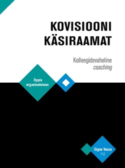 Kovisiooni käsiraamat. Kolleegidevaheline coaching, Signe Vesso, PhD