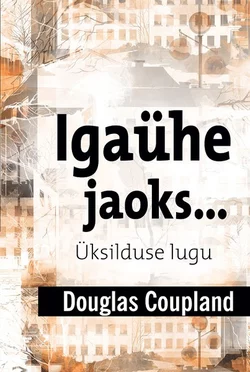 Igaühe jaoks… Üksilduse lugu, Douglas Coupland