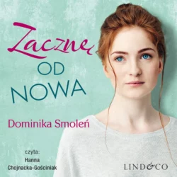 Zacznę od nowa, Dominika Smoleń