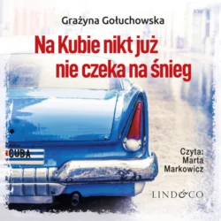 Na Kubie nikt już nie czeka na śnieg, Grażyna Gołuchowska