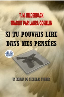 Si Tu Pouvais Lire Dans Mes Pensées - Un Roman De Nicholas Turner, T. M. Bilderback