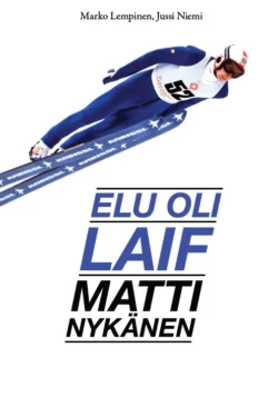 Elu oli laif: Matti Nykänen, Marko Lempinen, Jussi Niemi