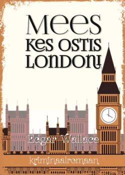 Mees kes ostis Londoni, Edgar Wallace