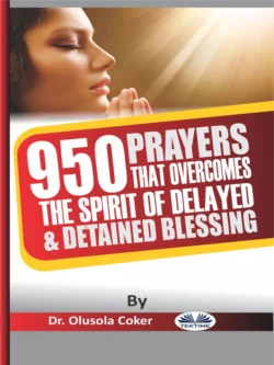 950 Prayers That Overcome The Spirit Of Delayed And Detained Blessings Olusola Coker