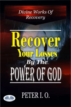 Recover Your Losses By The Power Of God, Peter I. O