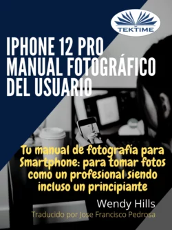 IPhone 12 Pro: Manual Fotográfico Del Usuario, Wendy Hills