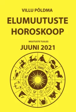 Muutuste tuules. Elumuutuste horoskoop juuni 2021, Villu Põldma