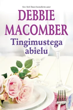 Tingimustega abielu. Esimene raamat, Debbie Macomber