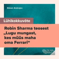 Lühikokkuvõte Robin Sharma teosest «Lugu mungast, kes müüs maha oma Ferrari», Simon Andrejev