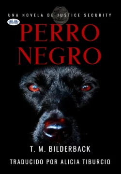 Perro Negro - Una Novela De Justice Security, T. M. Bilderback