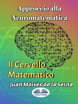 Approccio Alla Neuromatematica: Il Cervello Matematico Juan Moisés De La Serna