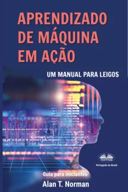 Aprendizado De Máquina Em Ação, Alan T. Norman