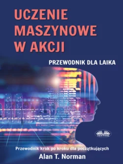 Uczenie Maszynowe W Akcji, Alan T. Norman