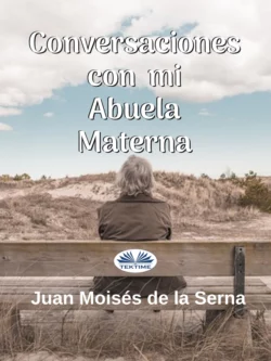 Conversaciones Con Mi Abuela Materna, Juan Moisés De La Serna