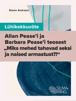 Lühikokkuvõte Allan Pease’i ja Barbara Pease’i teosest „Miks mehed tahavad seksi ja naised armastust?!“, Simon Andrejev