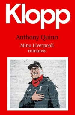 Klopp. Minu Liverpooli romanss, Anthony Quinn