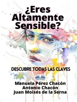 ¿Eres Altamente Sensible?: Descubre Todas Las Claves Juan Moisés De La Serna и Manuela Pérez Chacón